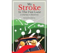 My Stroke in the Fast Lane: A Journey to Recovery (A Memoir)