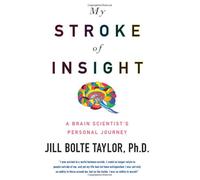 My Stroke of Insight: A Brain Scientist's Personal Journey