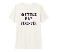 My Struggle is My Strength Premium T-Shirt
