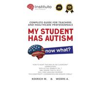 My Student Has Autism, now what?: COMPLETE GUIDE FOR TEACHERS AND HEALTHCARE PROFESSIONALS