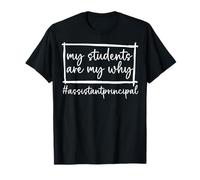 My Students are My Why Assistant Principal - School Teacher T-Shirt