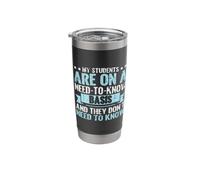 My Students are on a Need to Know Basis Professor Stainless Steel Insulated Tumbler