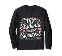 My Students are The Sweetest Teacher Educator Pride |- Long Sleeve T-Shirt
