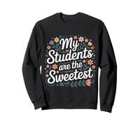 My Students Are The Sweetest Teacher Educator Pride |- Sweatshirt