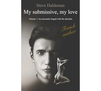 My submissive, my love: An encounter tinged with the absolute (Master and submissive, their story)
