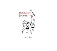 My Submissive Training Journal: Your BDSM Sub Training Paperback