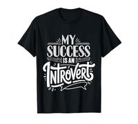 My Success is an Introvert Quiet Achiever - T-Shirt