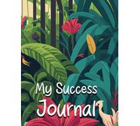 "My Success Journal" for Adults, Students, Graduates, Women, Young Professionals & Writers | Blank Lined Notebook & Journal | Includes Motivational ... Diary, Planner, Agenda, Memory Book, Gift