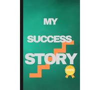 MY SUCCESS STORY: Tracking My Growth, Wins, and Life Lessons and A Personal Journal for Tracking Goals and Progress