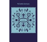 My Sudoku Sanctuary: Be Gentle - A Self-Love Mindful Sudoku Journal with Prompts to Help Calm Anxiety, Relieve Stress, and Stop Overwhelm.
