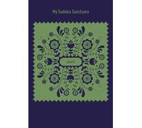 My Sudoku Sanctuary: Live It - A Mindful Manifestation Sudoku Journal with Prompts to Help Calm Anxiety, Relieve Stress, Stop Overwhelm, and Manifest Your Dream Life.