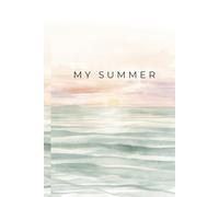My Summer: A Lined Journal for Sunny Days and Quiet Evenings