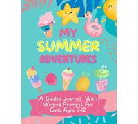 My Summer Adventures: A Camp Journal for Girls with Writitng Prompts . Memories Notebook with Scrapbooking Pages, Bucket List & Reading Log for Kids Ages 7-12