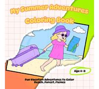 My Summer Adventures Coloring Book: Fun Vacation Adventures to Color - Beach, Forest, Picnics & More · Ages 4-8