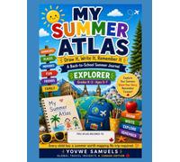 My Summer Atlas: Draw It, Write It, Remember It: A Back-to-School Summer Journal (Canadian Edition, Explorer, Grades K-2 / Ages 5-7)