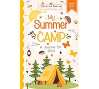 My Summer Camp - A Journal for Girls Ages 8-12: Capture Each Laugh, Adventures, Friendships, and Favorite Moments