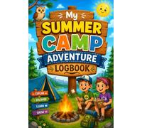 My Summer Camp Adventure Log Book: A Fun Daily Activity Journal for Camping Memories, Nature Exploration, Reflections, Drawings & Summer Camp Experiences for Boys and Girls