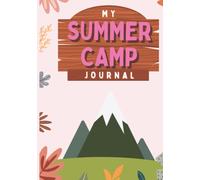 My Summer Camp Journal: A Summer Camp Journal for Girls & Boys with Writing Prompts. Keepsake Journal for Kids Summer Camp Memories.