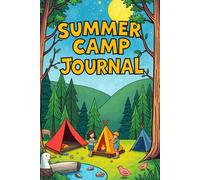 My Summer Camp Journal: The Ultimate Guide to Capturing Your Camp Adventures!