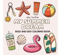 My Summer Dream: A Bold and Easy Coloring Book: Cozy and Simple Summer Doodles for Relaxation and Stress Relief: 35 Thick Line Cute Designs for Adults and Teens (8.5 x 8.5 Square Edition)