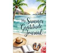 My Summer Gratitude Journal: Vacation Notebook. Soak It In. Write It Down. Remember It Forever.