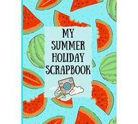 My Summer Holiday Sketchbook | Activity book: | Kids summer activity sketch book | 100 pages for scrapbooking, sketching, note taking all about your summer | (Scrapbooks)