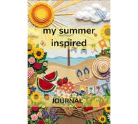 My Summer Inspired Journal: A themed writing and activity book designed to foster daily, reflective and creative journaling. 6"x9". Ages 7+.
