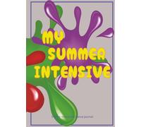MY SUMMER INTENSIVE 5-Week Interactive Dancer’s Journal: Daily Corrections, Interactive Prompts, and Reflections for Student Dancers