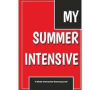 MY SUMMER INTENSIVE 5-Week Interactive Dancer’s Journal: Daily Corrections, Interactive Prompts, and Reflections for Student Dancers