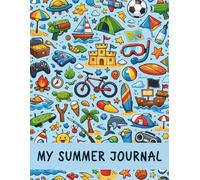My Summer Journal for Boys: A Guided Kids Summer Activity Book with Prompts to Capture Their Fun Activities & Adventures during Summer (Ages 7-12)