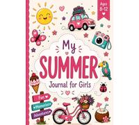 My Summer Journal for Girls Ages 8-12: An Interactive Adventure with Creative Prompts, Bucket Lists, Goal Setting, Coloring Pages & Unforgettable Memories