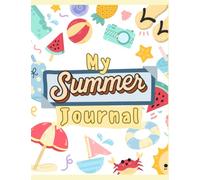My Summer Journal: Fun Summer Activities, Writing Prompts, Bucket Lists, Memory Pages & Scrapbook Fun for Kids Ages 5-10