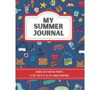 MY SUMMER JOURNAL-JOURNAL WITH PROMPTS AND DAILY LOGS: Daily summer journal for K-3 kids to keep track of summer adventures, has daily logs & 30 ... end of year gift for boys aged 6-9