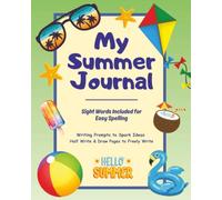 My Summer Journal with Sight Words for Easy Spelling: Half Draw and Write Pages with Writing Prompts to Make Writing Fun!