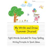 My Summer Journal with Sight Words for Easy Spelling: Half Draw and Write Pages with Writing Prompts to Make Writing Fun!: Half draw and write pages for creative writing!