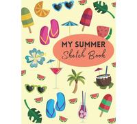 My Summer Sketch Book: Sketchbook for Kids with 120 pages of 8.5" X 11" Large (A4) Plain Paper for Drawing, Coloring, Writing and Learning