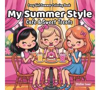 My Summer Style - Cafe & Sweet Treats, Cozy Girl Summer Coloring Book: An Aesthetic Collection of Iced Drinks, Fresh Pastries, Pretty Outfits, and ... Relaxing Day. (My Summer Style Coloring Book)