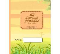 My Sunday Journal for Kids: Lined Sermon Notebook for Use at Church classrooms & during Personal Devotion