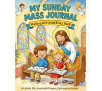 My Sunday Mass Journal for Kids: An Undated Catholic Activity Book with Gospel Reflections, Puzzles, and Simple Coloring Pages for Children to Follow the Holy Mass Every Week