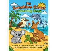 My Sunshine Coast Colouring Book: 20 Australian Animals and Landmarks to Colour In