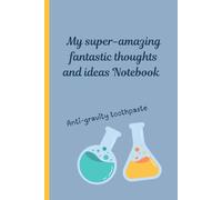 My Super-Amazing Fantastic Thoughts and Ideas Notebook:: A humorous 120 page Journal Notebook for the genius in your life: Perfect small gift option