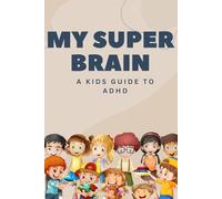 My Super Brain: A Kids guide to ADHD