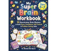 My Super Brain Workbook: 90 Neurotrainer Brain Missions to Build Focus, Confidence, Self-Control, & Problem-Solving Skills