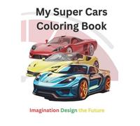 My Super Cars Coloring Book: Imagination Design the Future