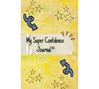 My Super Confidence Journal™: Inspired by the lessons of believing in yourself, trying new things, and celebrating what makes you unique.