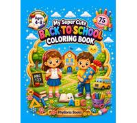 My Super Cute Back to School Coloring Book: 75 Adorable School, Learning and First Day of School Coloring Pages for Kids Ages 4-8