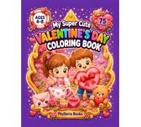 My Super Cute Valentine's Day Coloring Book: 75 Adorable Valentine's Day Coloring Pages for Kids Ages 4-8