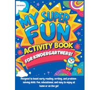 MY SUPER FUN ACTIVITY BOOK - FOR KINDERGARTNERS: Designed to Boost Early Reading, Writing, and Problem-Solving Skills. Fun, Educational, and Easy to Enjoy at Home or on the Go!