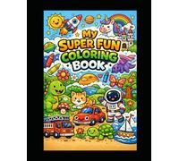 My Super Fun Coloring Book: Fo r K i d s Ag e s 3 - 7