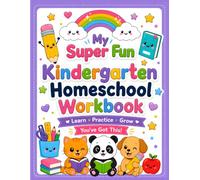 My Super Fun Kindergarten Homeschool Workbook: Learn, Practice, Grow: 95+ Encouraging Activity Pages for Ages 4 to 6 with Letters, Sight Words, ... Colors, Feelings, Reviews, and Confidence